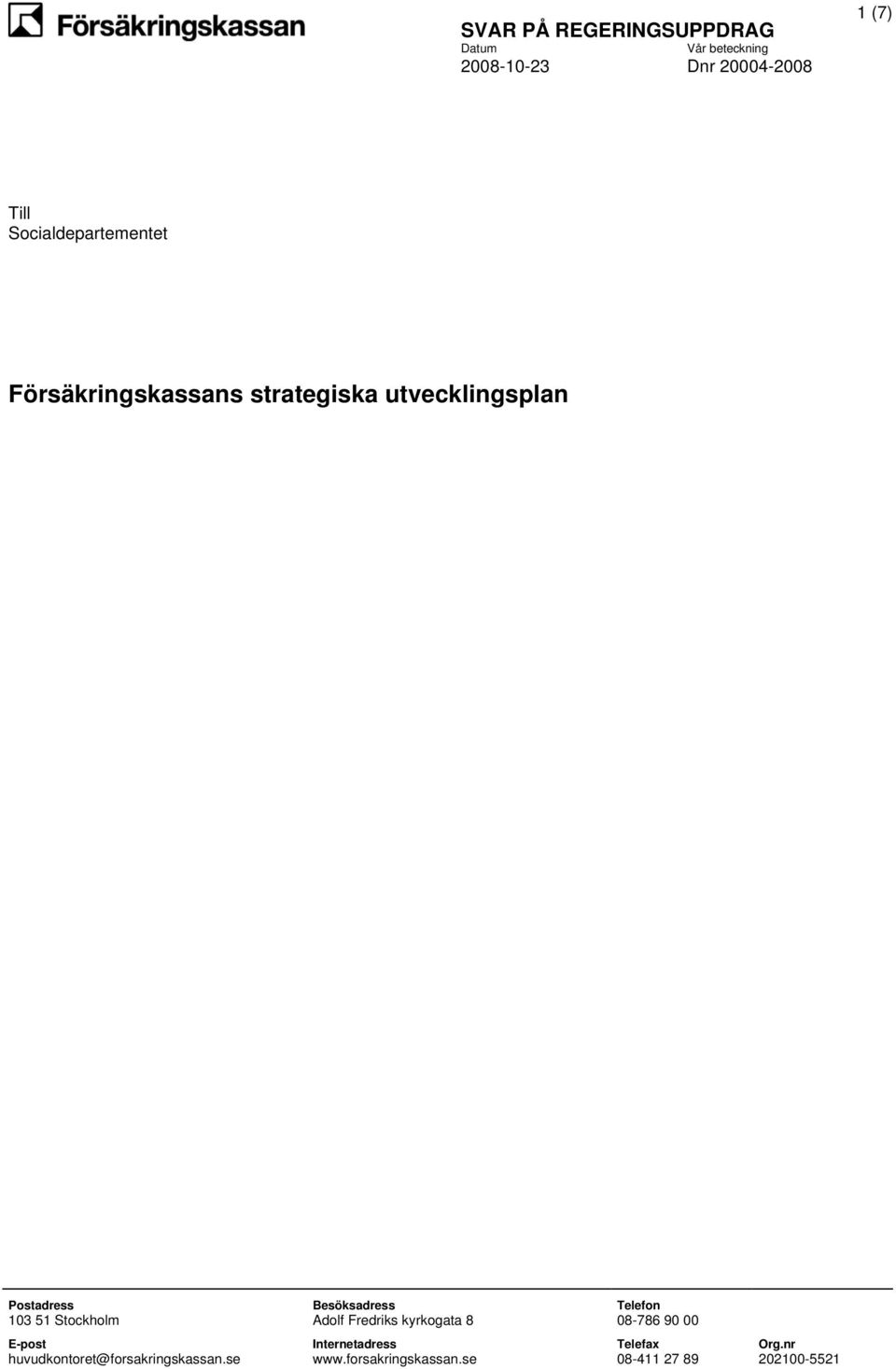 Fredriks kyrkogata 8 08-786 90 00 E-post Internetadress Telefax Org.