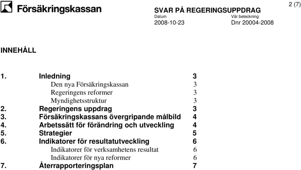 Regeringens uppdrag 3 3. Försäkringskassans övergripande målbild 4 4.