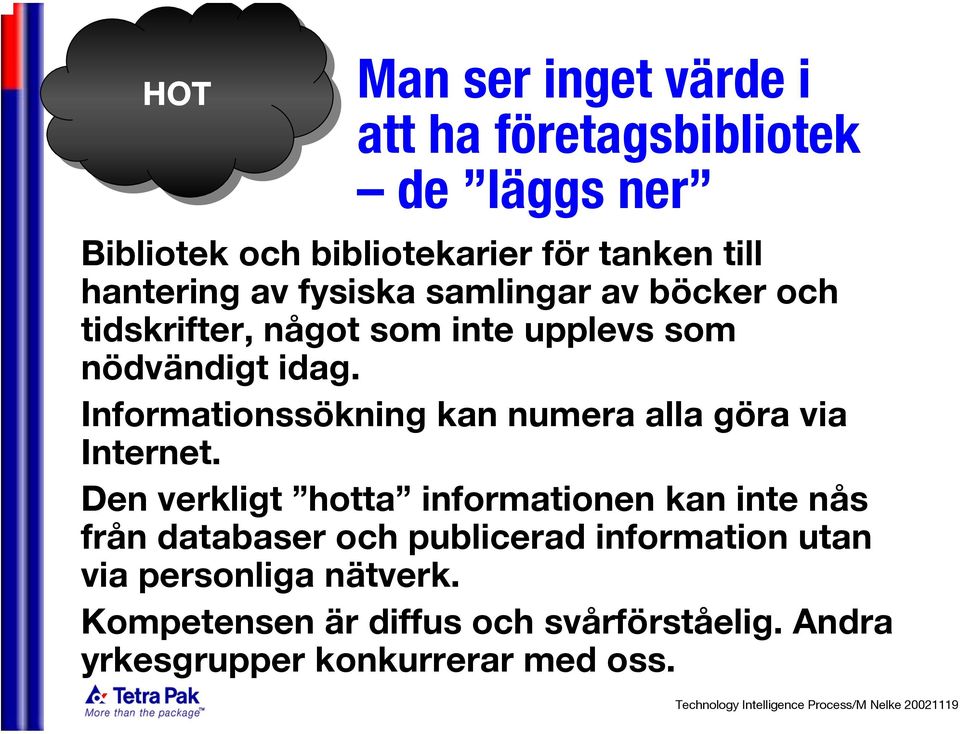 Informationssökning kan numera alla göra via Internet.