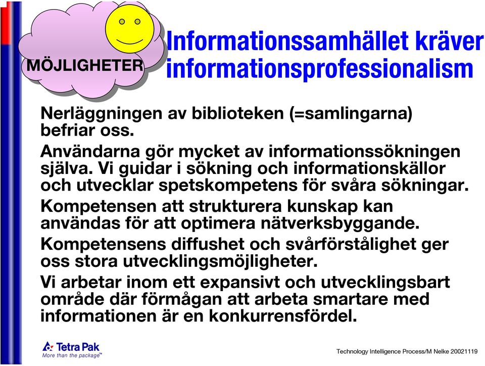 Vi guidar i sökning och informationskällor och utvecklar spetskompetens för svåra sökningar.