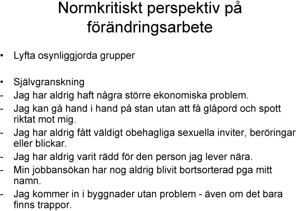 - Jag har aldrig fått väldigt obehagliga sexuella inviter, beröringar eller blickar.