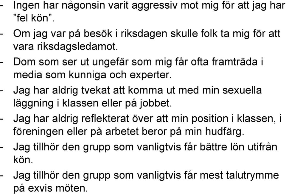 - Dom som ser ut ungefär som mig får ofta framträda i media som kunniga och experter.