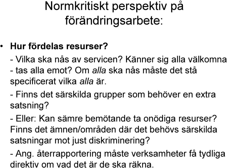 - Finns det särskilda grupper som behöver en extra satsning? - Eller: Kan sämre bemötande ta onödiga resurser?