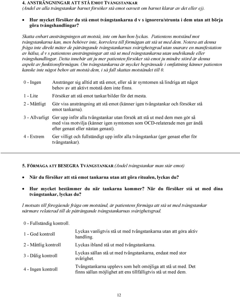 Patientens motstånd mot tvångstankarna kan, men behöver inte, korrelera till förmågan att stå ut med dem.