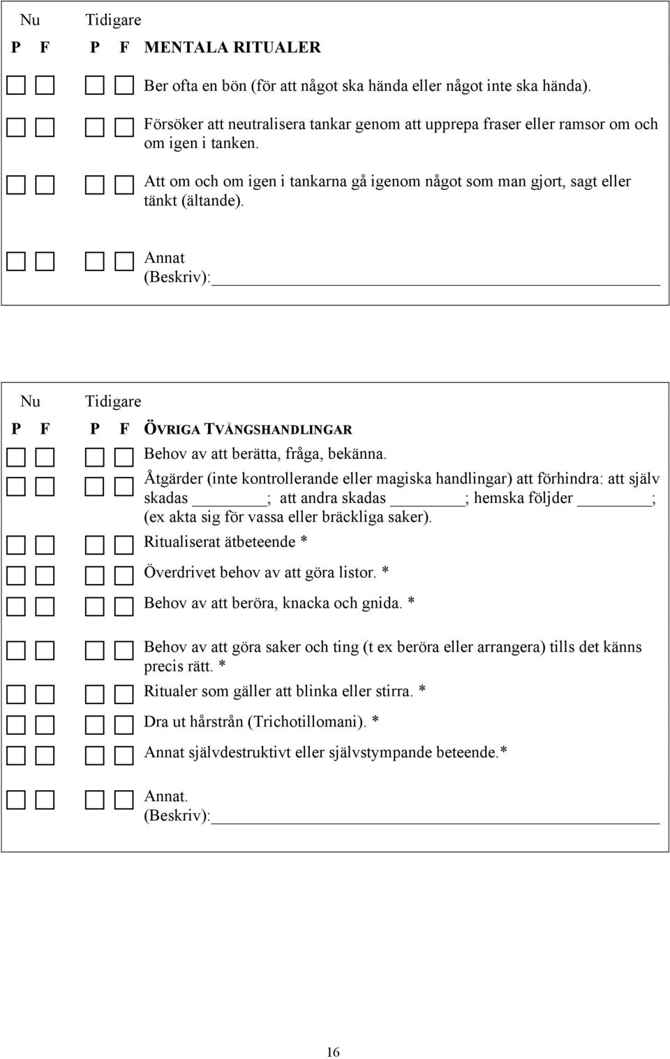 Åtgärder (inte kontrollerande eller magiska handlingar) att förhindra: att själv skadas ; att andra skadas ; hemska följder ; (ex akta sig för vassa eller bräckliga saker).