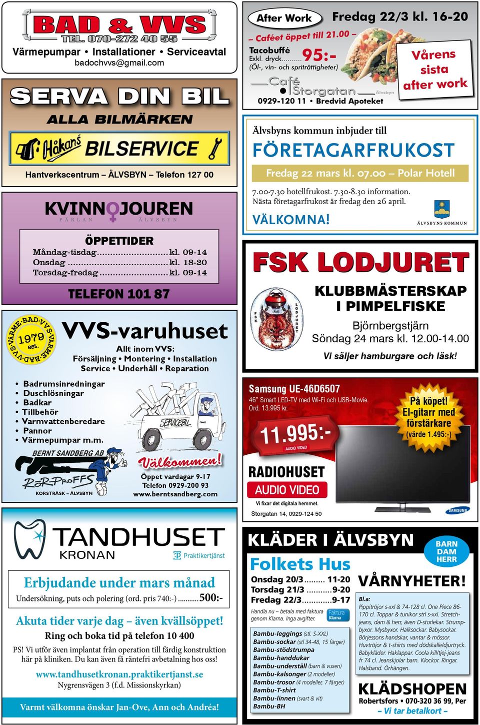 ..kl. 09-14 Onsdag...kl. 18-20 Torsdag-fredag...kl. 09-14 TELEFON 101 87 Allt inom VVS: Försäljning Montering Installation Service Underhåll Reparation Välkommen!