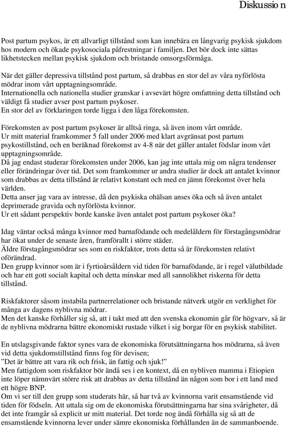 När det gäller depressiva tillstånd post partum, så drabbas en stor del av våra nyförlösta mödrar inom vårt upptagningsområde.