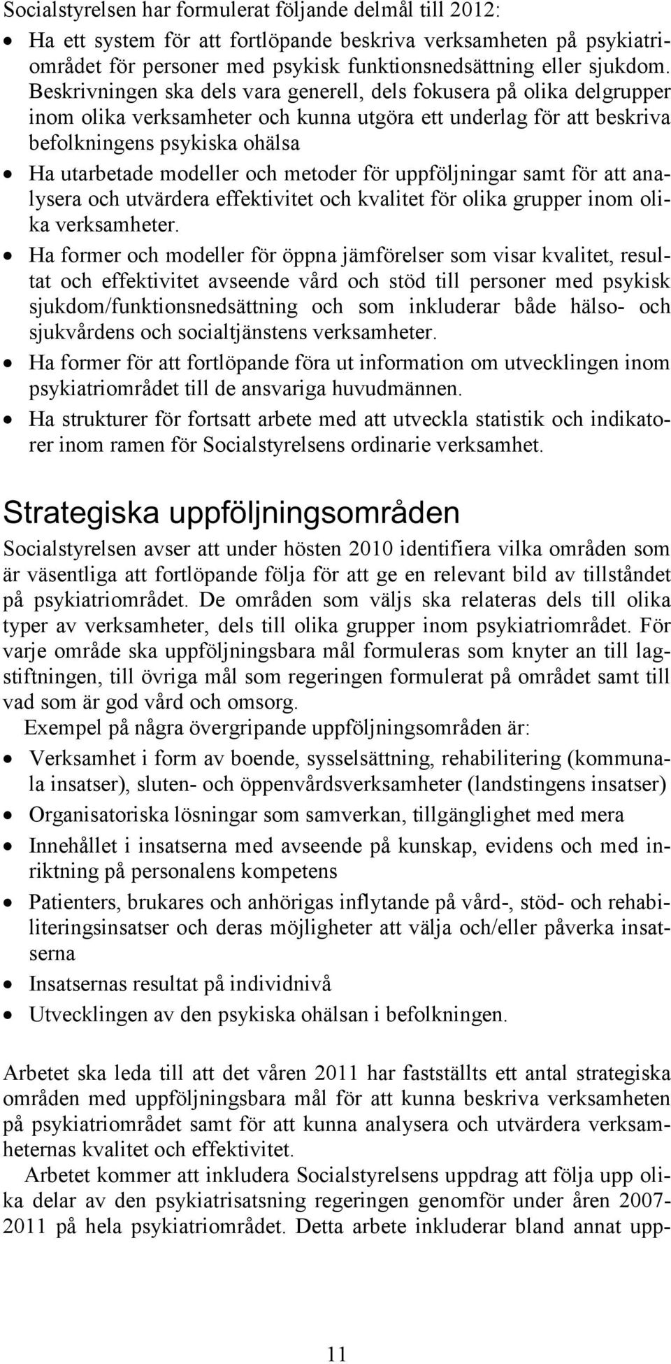 metoder för uppföljningar samt för att analysera och utvärdera effektivitet och kvalitet för olika grupper inom olika verksamheter.