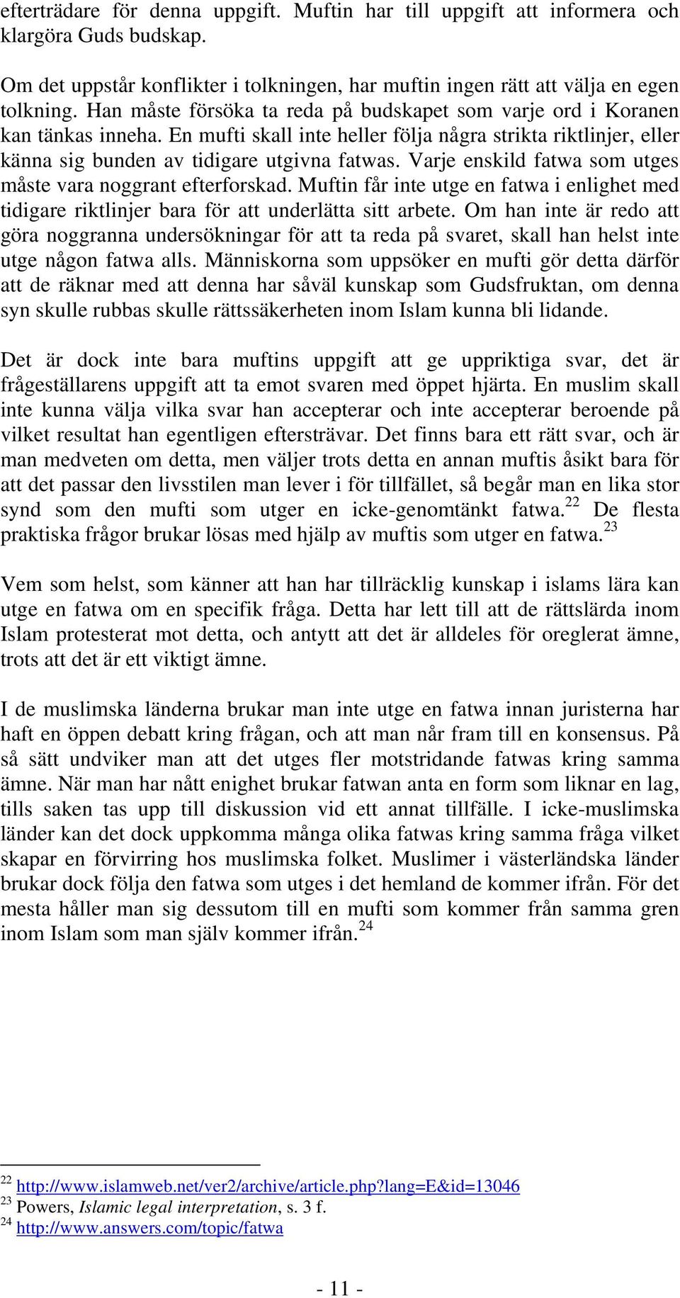 Varje enskild fatwa som utges måste vara noggrant efterforskad. Muftin får inte utge en fatwa i enlighet med tidigare riktlinjer bara för att underlätta sitt arbete.