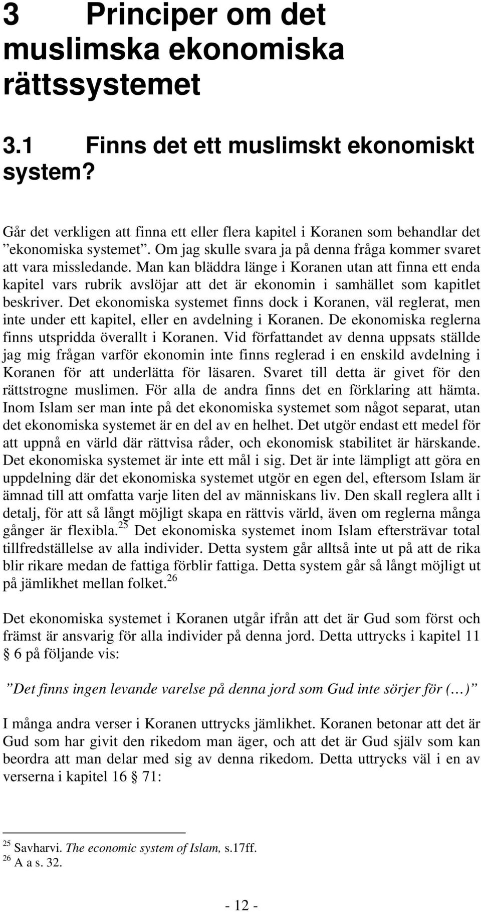 Man kan bläddra länge i Koranen utan att finna ett enda kapitel vars rubrik avslöjar att det är ekonomin i samhället som kapitlet beskriver.