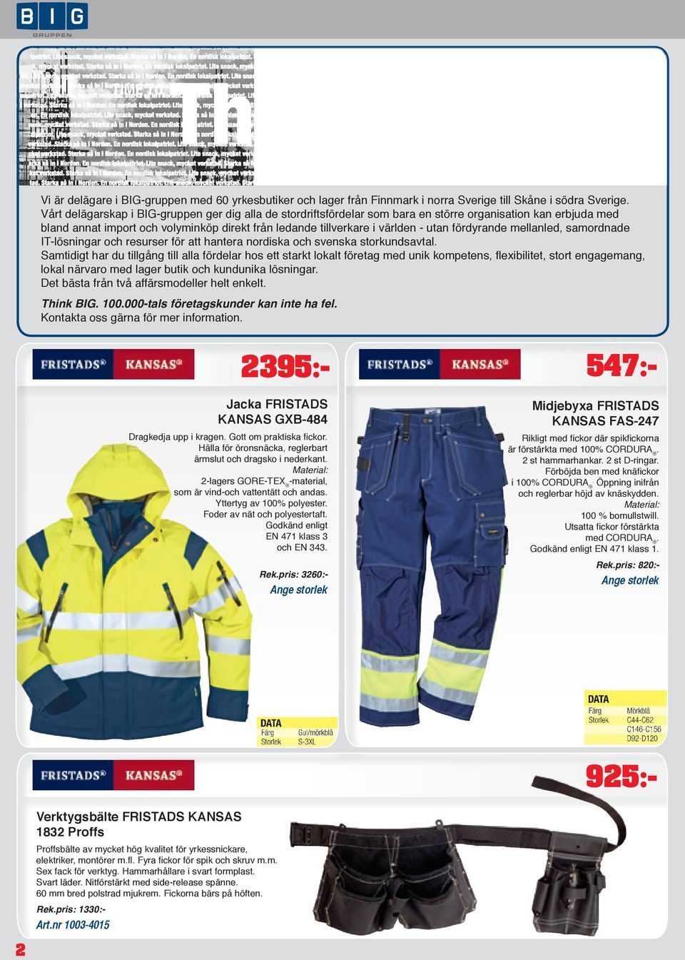 fördyrande mellanled, samordnade IT-lösningar och resurser för att hantera nordiska och svenska storkundsavtal.