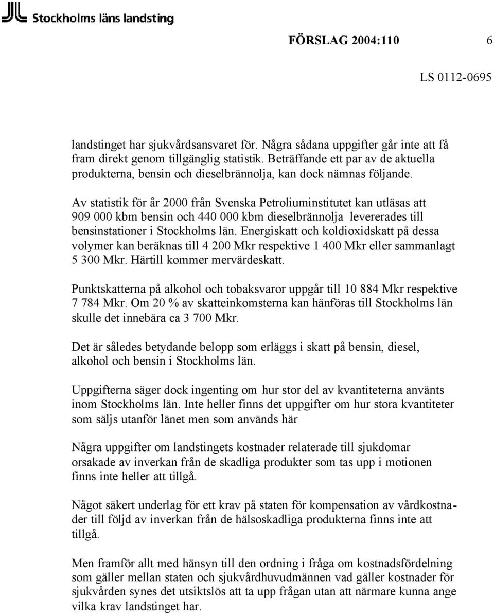 Av statistik för år 2000 från Svenska Petroliuminstitutet kan utläsas att 909 000 kbm bensin och 440 000 kbm dieselbrännolja levererades till bensinstationer i Stockholms län.