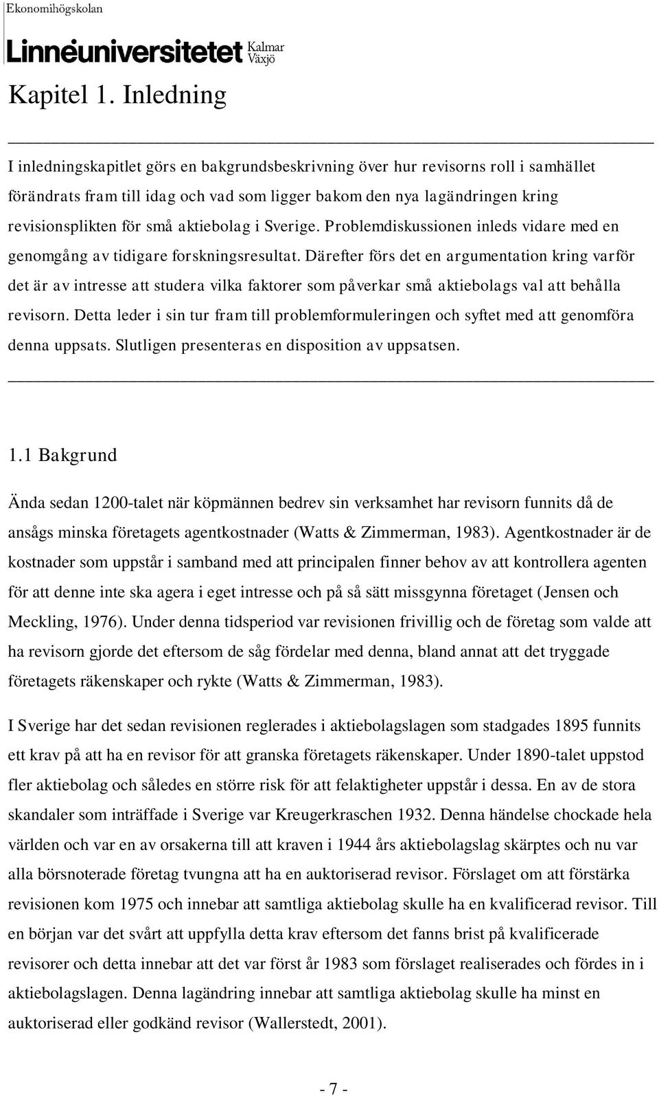 aktiebolag i Sverige. Problemdiskussionen inleds vidare med en genomgång av tidigare forskningsresultat.