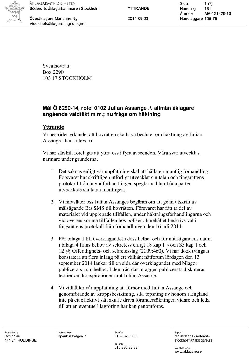 Försvaret har skriftligen utförligt utvecklat sin talan och tingsrättens protokoll från huvudförhandlingen speglar väl hur båda parter utvecklade sin talan muntligen. 2.