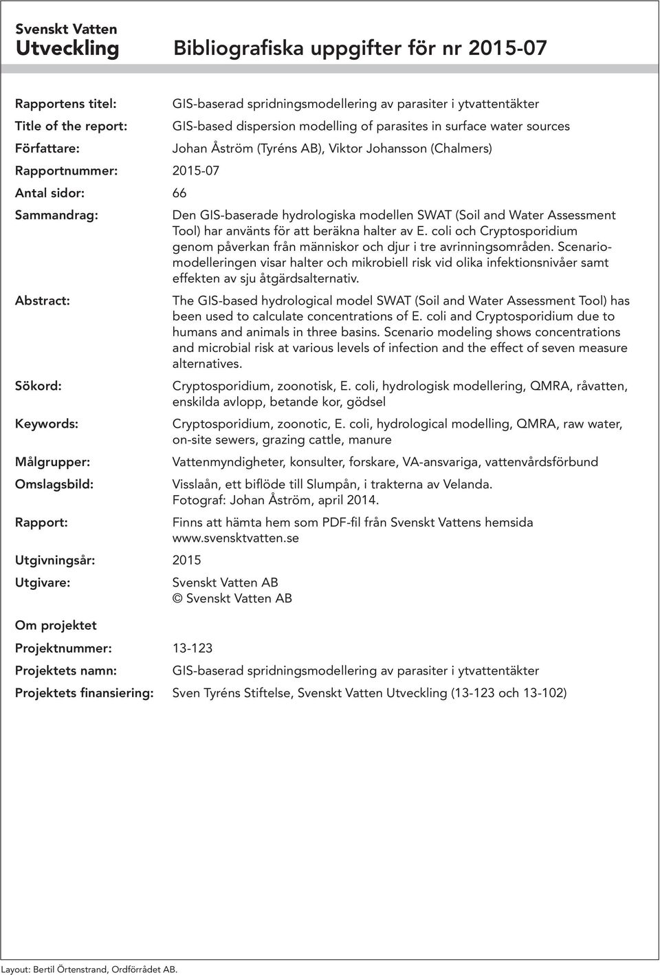 modelling of parasites in surface water sources Johan Åström (Tyréns AB), Viktor Johansson (Chalmers) Den GIS-baserade hydrologiska modellen SWAT (Soil and Water Assessment Tool) har använts för att