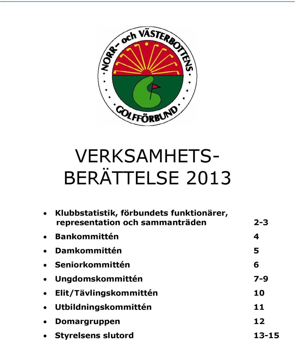 Damkommittén 5 Seniorkommittén 6 Ungdomskommittén 7-9