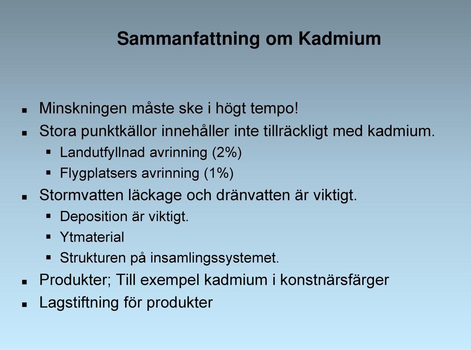 Landutfyllnad avrinning (2%) Flygplatsers avrinning (1%) Stormvatten läckage och dränvatten