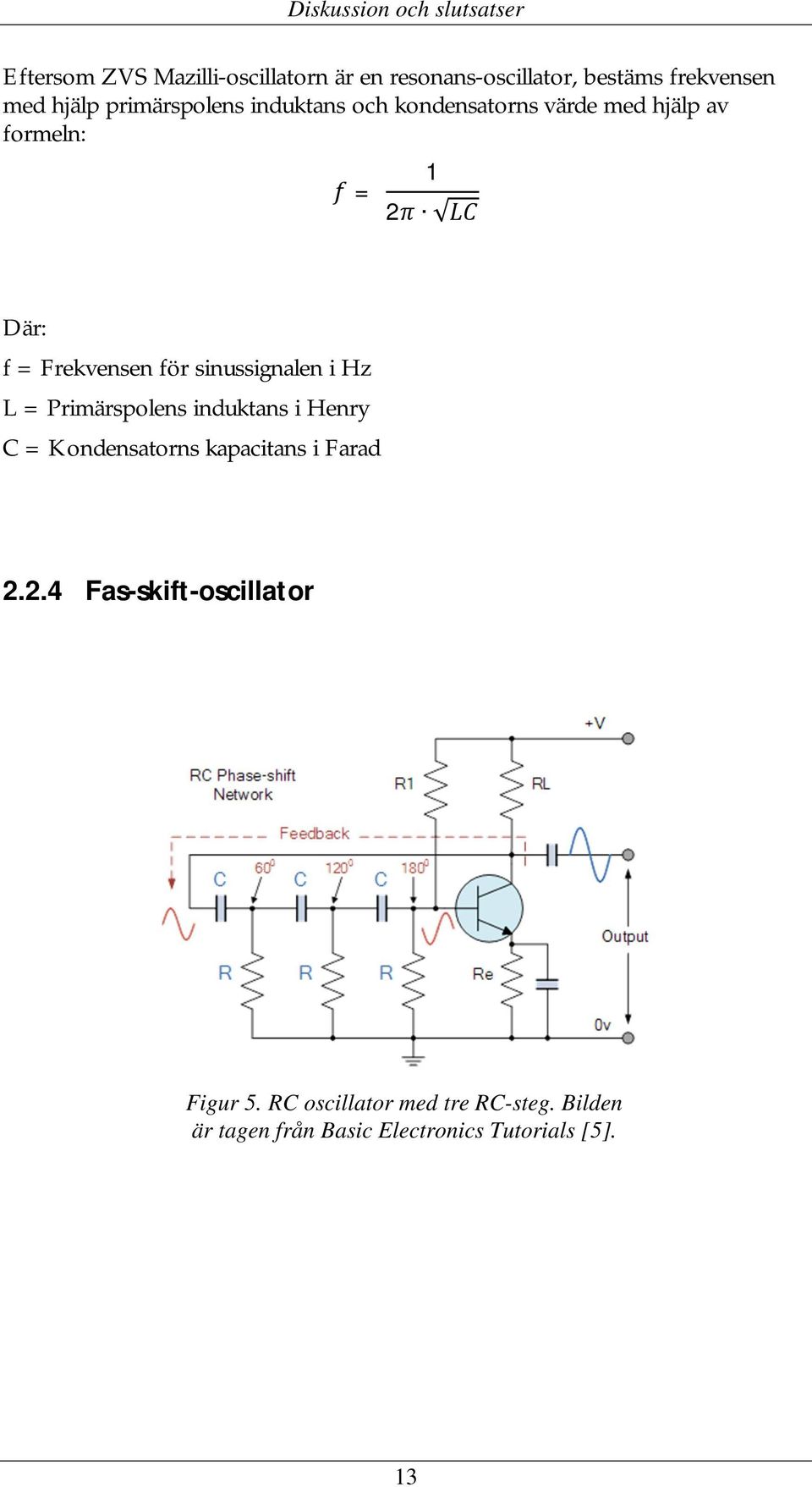 sinussignalen i Hz L = Primärspolens induktans i Henry C = Kondensatorns kapacitans i Farad 2.