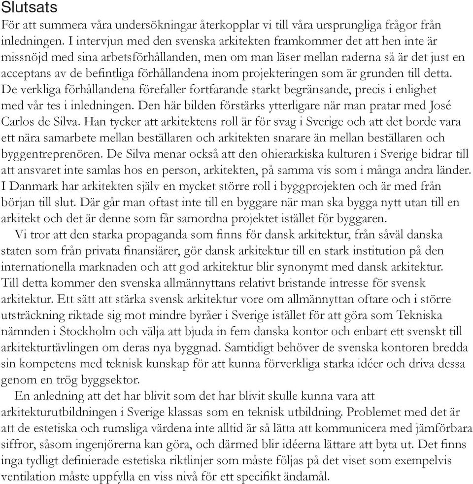 inom projekteringen som är grunden till detta. De verkliga förhållandena förefaller fortfarande starkt begränsande, precis i enlighet med vår tes i inledningen.