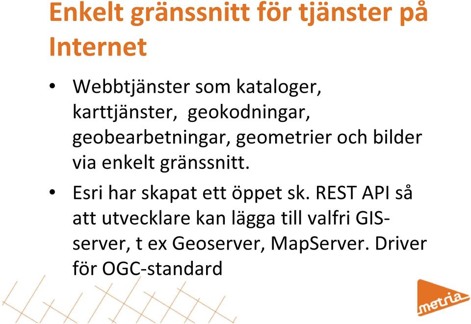 enkelt gränssnitt. Esri har skapat ett öppet sk.