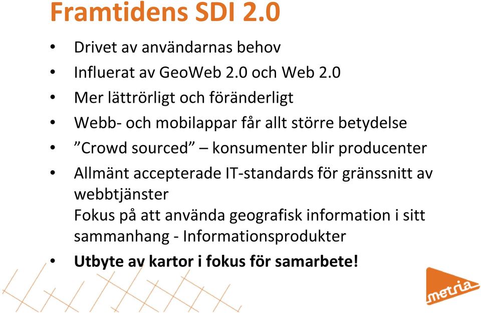 konsumenter blir producenter Allmänt accepterade IT-standards för gränssnitt av webbtjänster Fokus