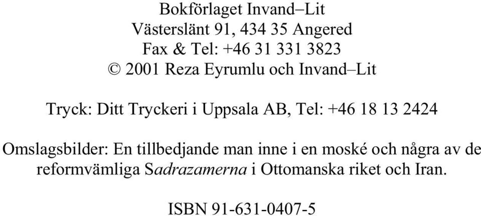 +46 18 13 2424 Omslagsbilder: En tillbedjande man inne i en moské och några