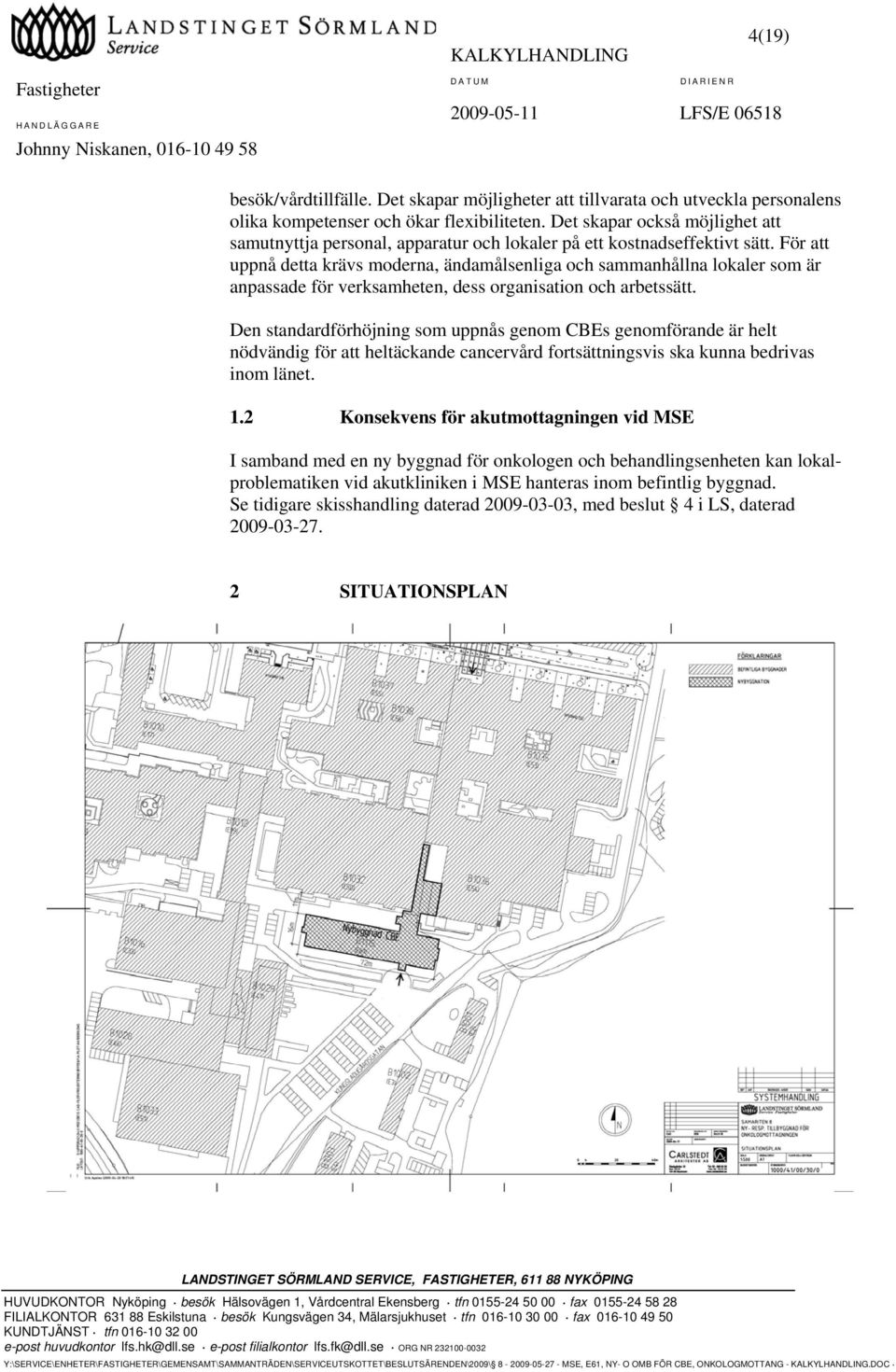 För att uppnå detta krävs moderna, ändamålsenliga och sammanhållna lokaler som är anpassade för verksamheten, dess organisation och arbetssätt.
