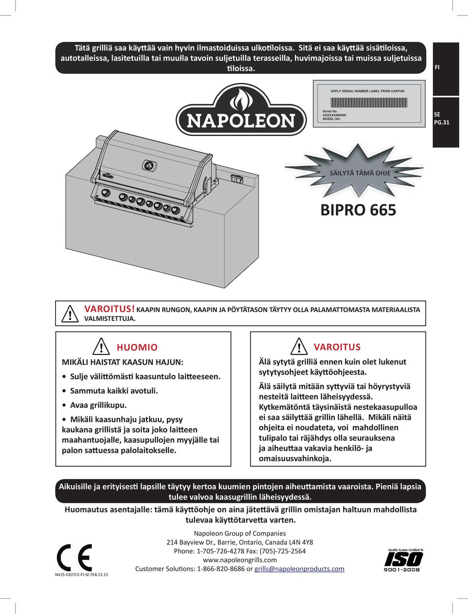 FI APPLY SERIAL NUMBER LABEL FROM CARTON Serial No. XXXXXX000000 MODEL NO. SE PG.31 BIPRO 665 VAROITUS! KAAPIN RUNGON, KAAPIN JA PÖYTÄTASON TÄYTYY OLLA PALAMATTOMASTA MATERIAALISTA VALMISTETTUJA.