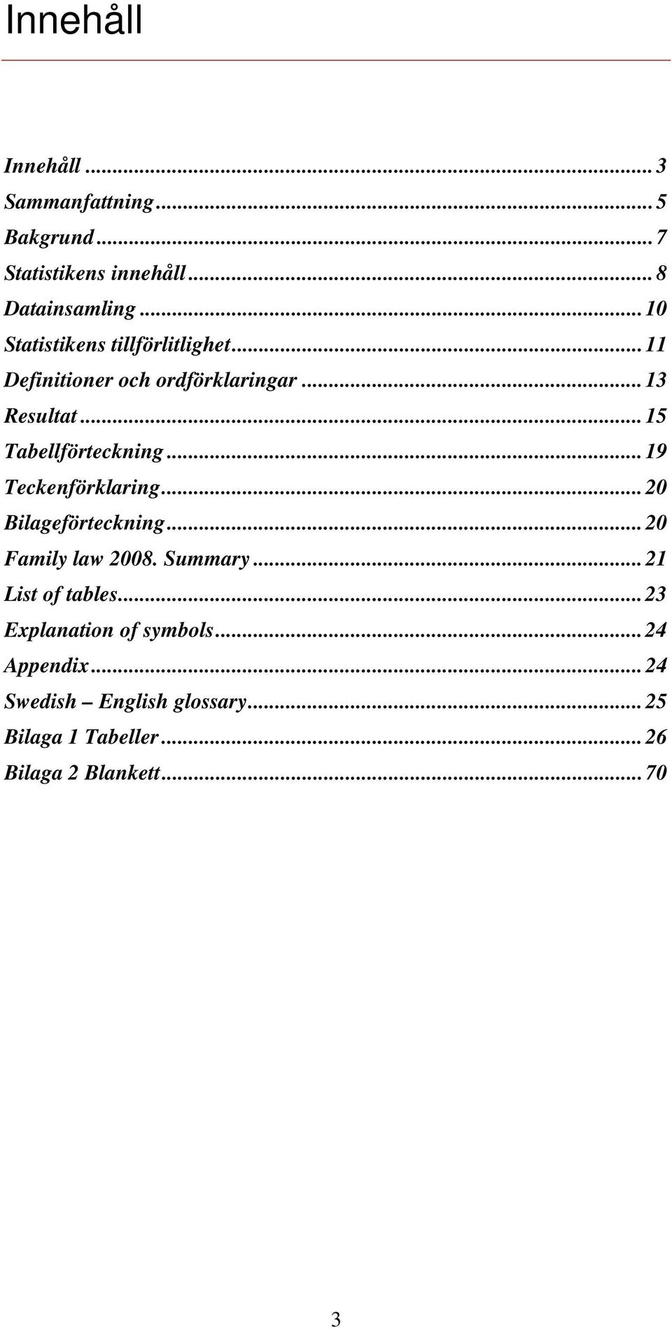 ..15 Tabellförteckning...19 Teckenförklaring...20 Bilageförteckning...20 Family law 2008. Summary.