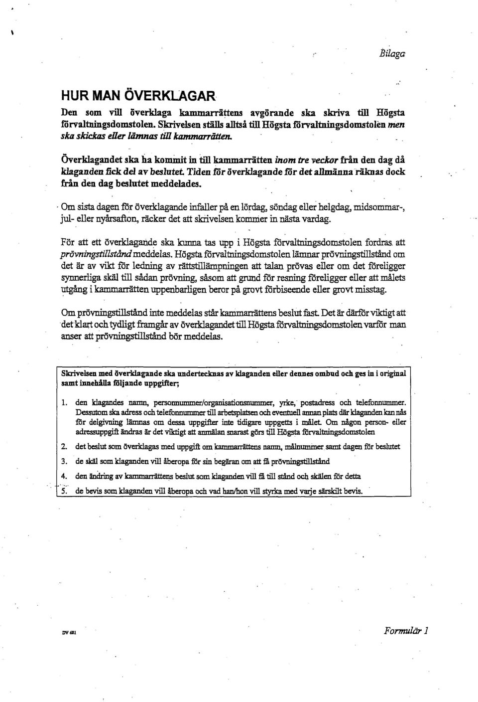 Överklagandet ska ha kommit in till kammarrätten inom tre veckor från den dag då kkganden fick del av beslutet Tiden for överklagande för det allmänna räknas dock från den dag beslutet meddelades.