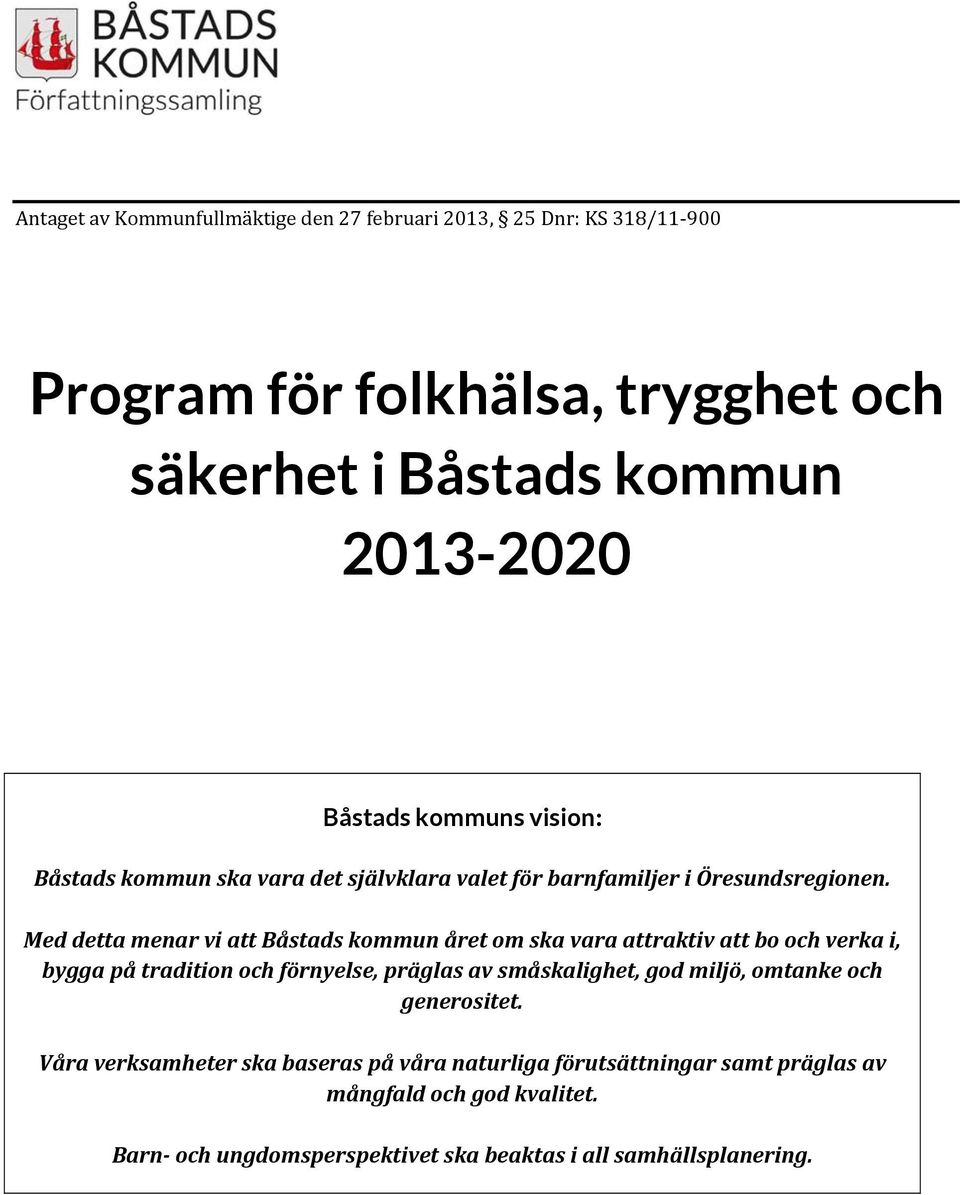 Med detta menar vi att Båstads kommun året om ska vara attraktiv att bo och verka i, bygga på tradition och förnyelse, präglas av småskalighet, god