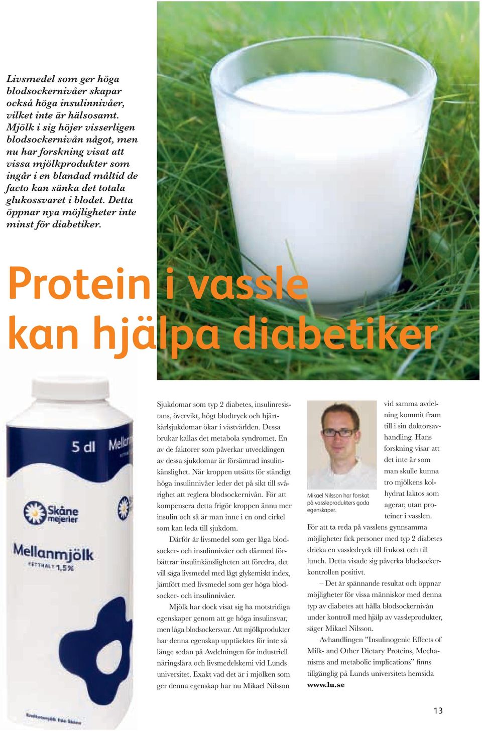 Detta öppnar nya möjligheter inte minst för diabetiker.