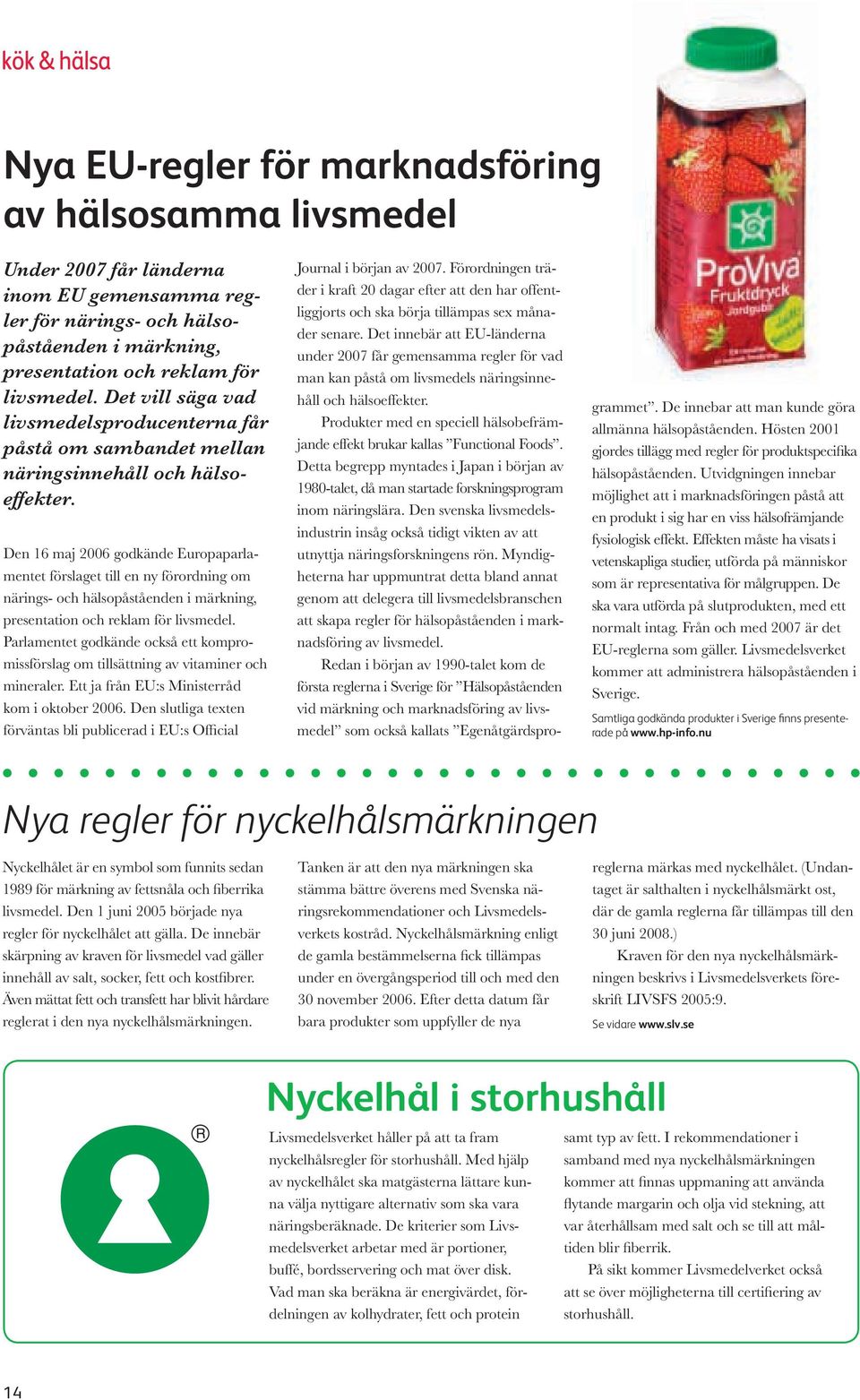 Den 16 maj 2006 godkände Europaparlamentet förslaget till en ny förordning om närings- och hälsopåståenden i märkning, presentation och reklam för livsmedel.