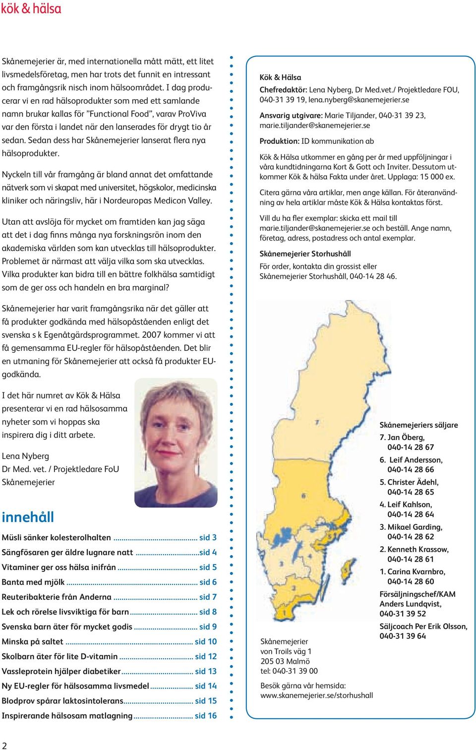 Sedan dess har Skånemejerier lanserat flera nya hälsoprodukter.