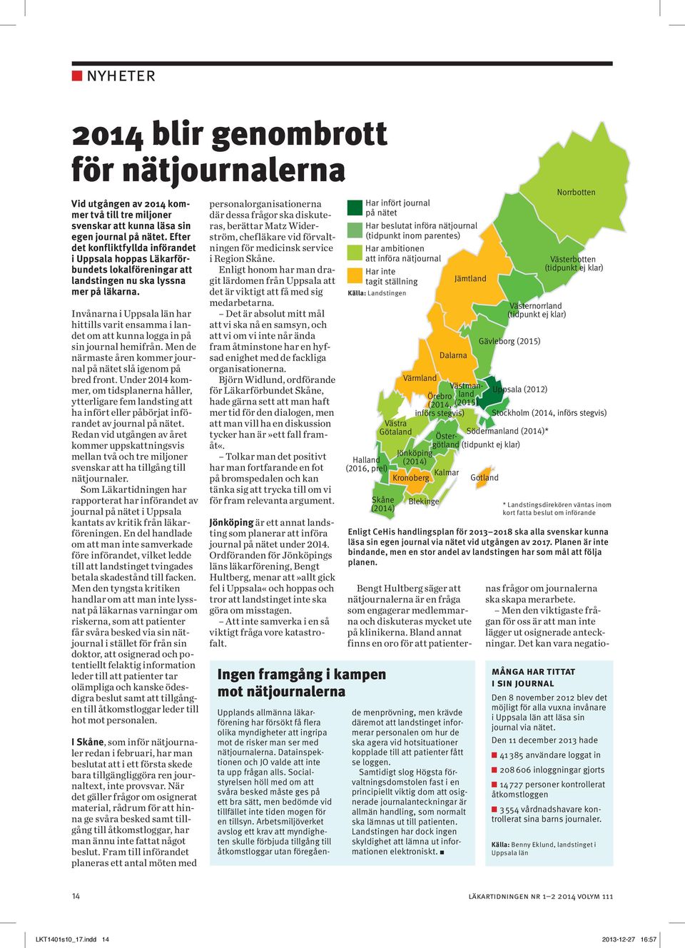 Invånarna i Uppsala län har hittills varit ensamma i landet om att kunna logga in på sin journal hemifrån. Men de närmaste åren kommer journal på nätet slå igenom på bred front.