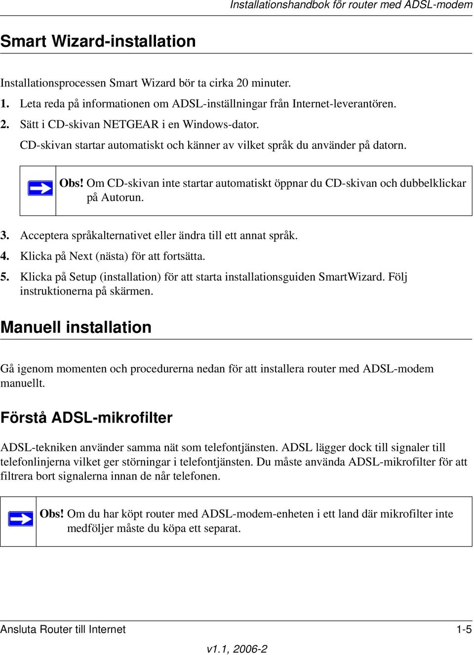 Acceptera språkalternativet eller ändra till ett annat språk. 4. Klicka på Next (nästa) för att fortsätta. 5. Klicka på Setup (installation) för att starta installationsguiden SmartWizard.