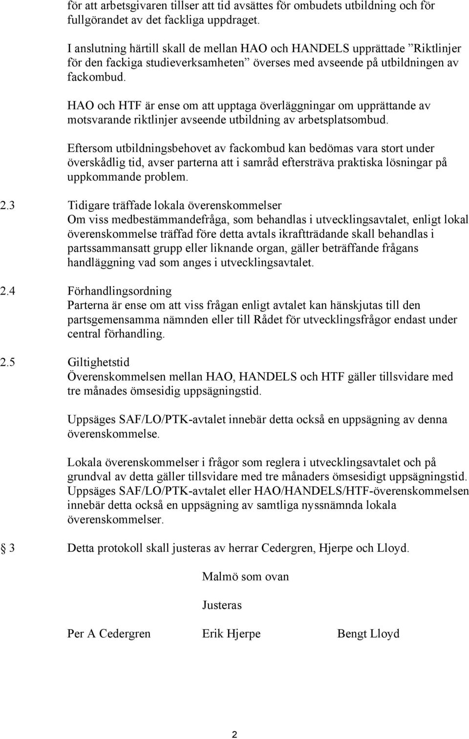 HAO och HTF är ense om att upptaga överläggningar om upprättande av motsvarande riktlinjer avseende utbildning av arbetsplatsombud.