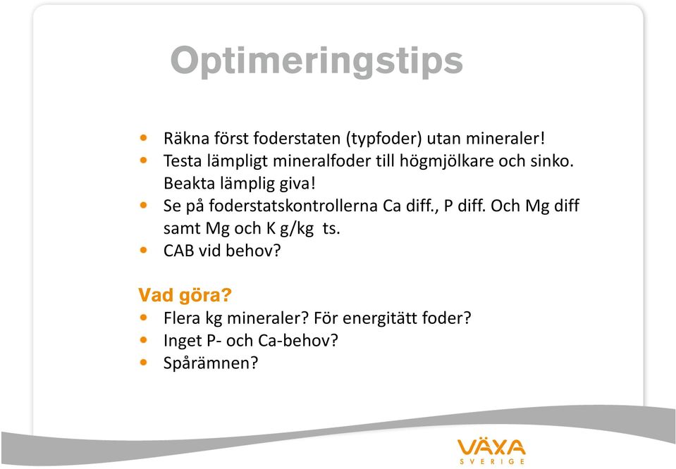 Se på foderstatskontrollerna Ca diff., P diff. Och Mg diff samt Mg och K g/kg ts.