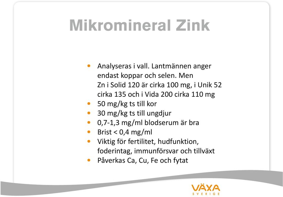 mg/kg ts till kor 30 mg/kg ts till ungdjur 0,7 1,3 mg/ml blodserum är bra Brist < 0,4