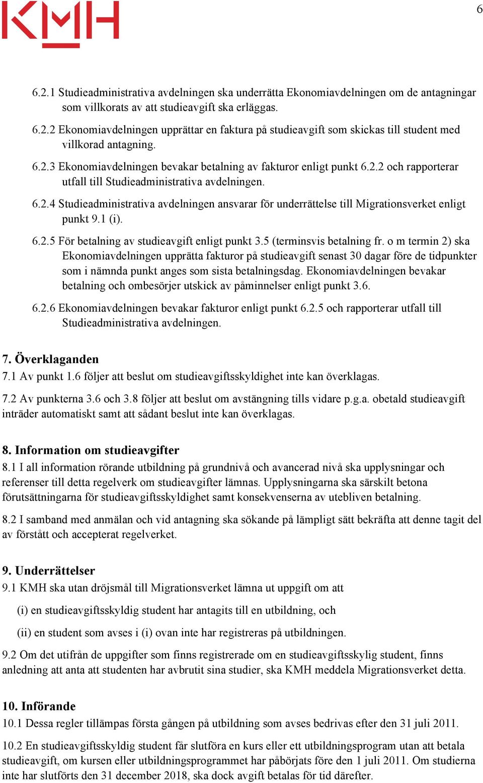 1 (i). 6.2.5 För betalning av studieavgift enligt punkt 3.5 (terminsvis betalning fr.