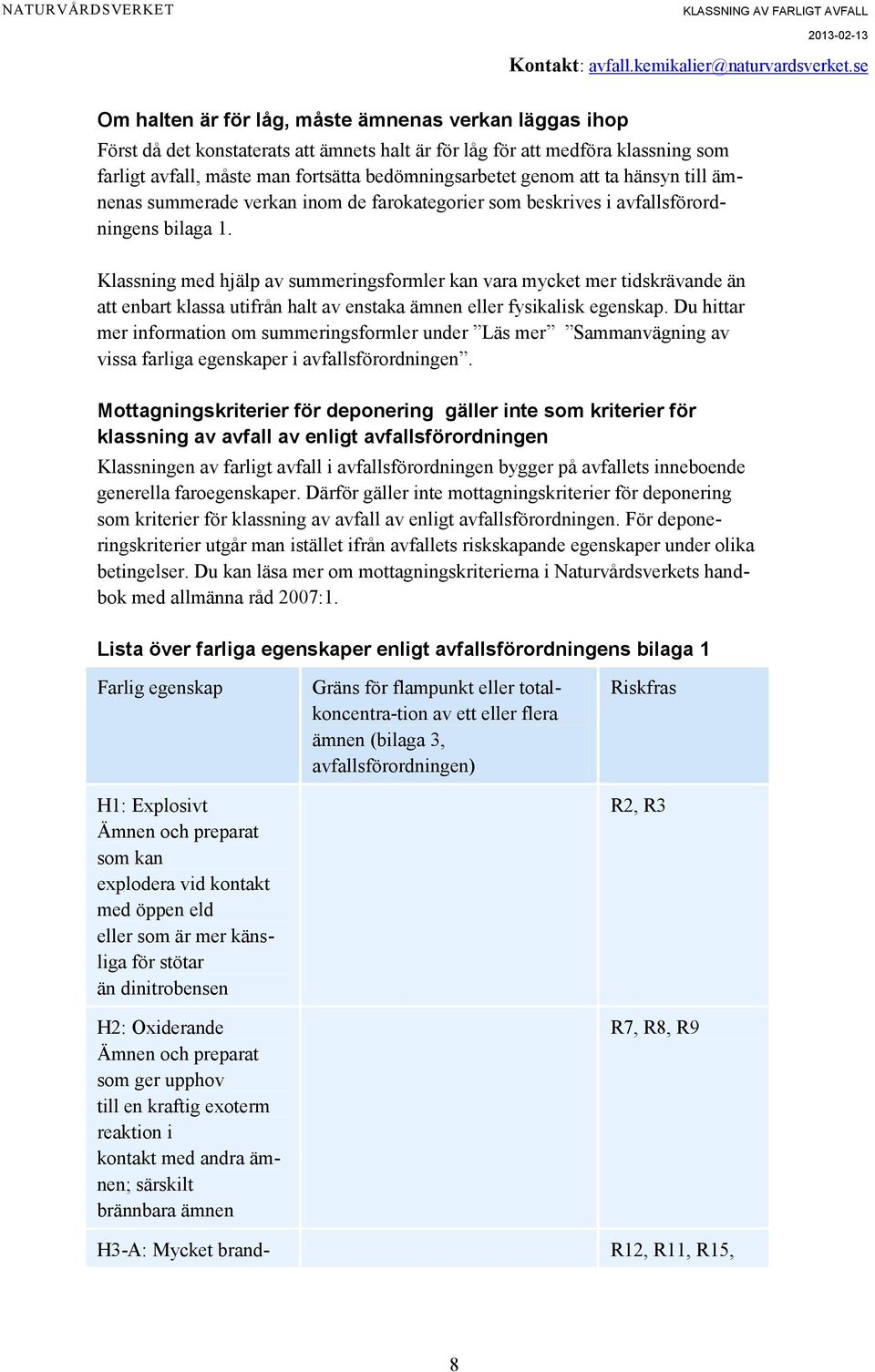 Klassning med hjälp av summeringsformler kan vara mycket mer tidskrävande än att enbart klassa utifrån halt av enstaka ämnen eller fysikalisk egenskap.