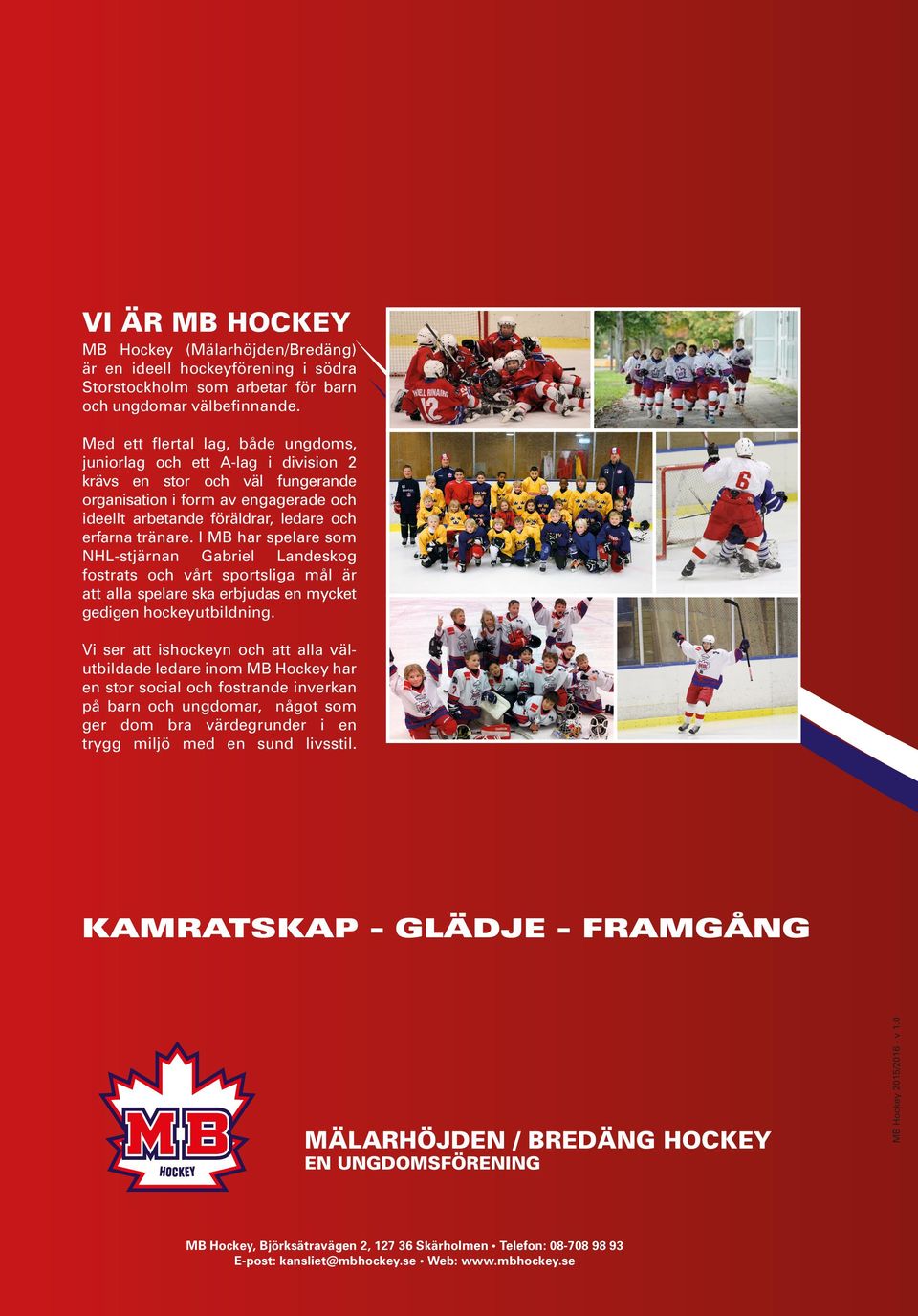 I MB har spelare som NHL-stjärnan Gabriel Landeskog fostrats och vårt sportsliga mål är att alla spelare ska erbjudas en mycket gedigen hockeyutbildning.