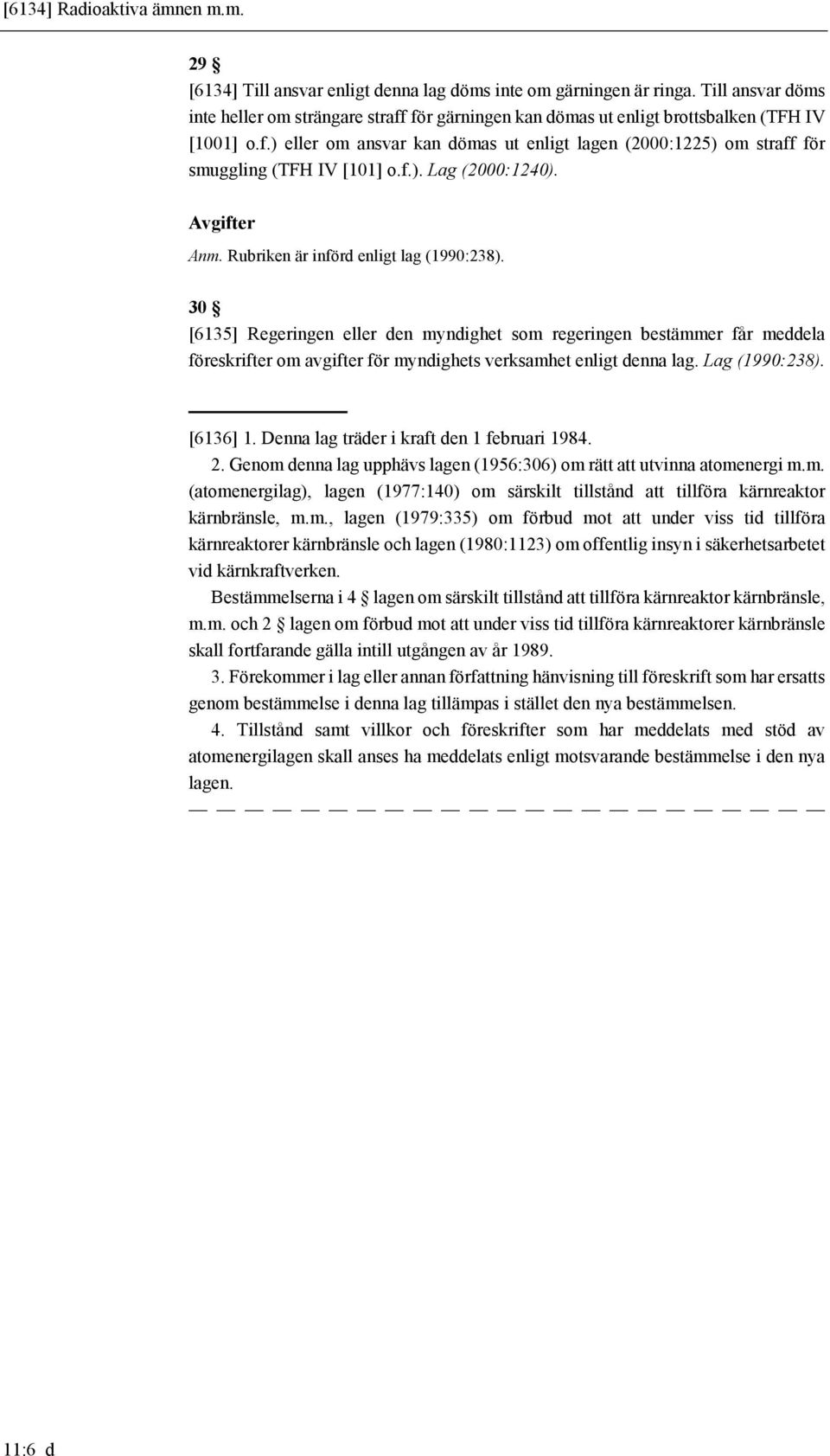 f.). Lag (2000:1240). Avgifter Anm. Rubriken är införd enligt lag (1990:238).