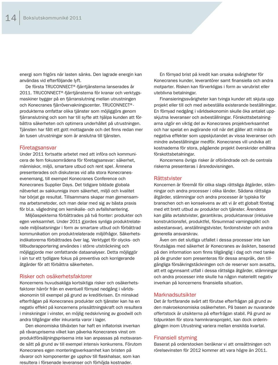 TRUCONNECT produkterna omfattar olika tjänster som möjliggörs genom fjärranslutning och som har till syfte att hjälpa kunden att förbättra säkerheten och optimera underhållet på utrustningen.