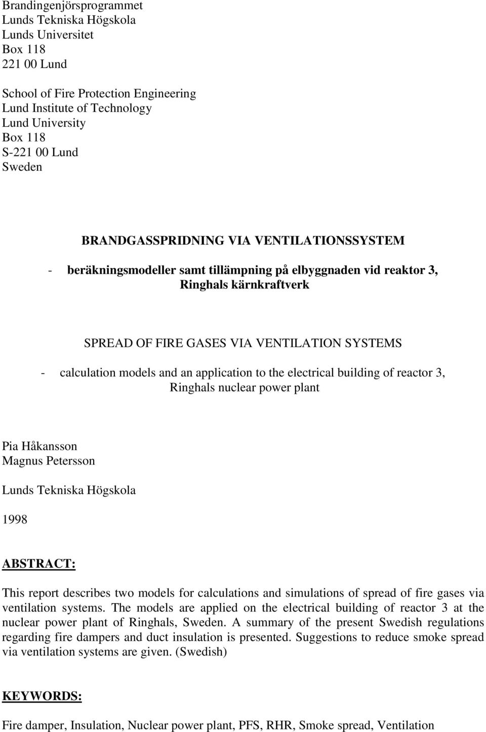 and an application to the electrical building of reactor 3, Ringhals nuclear power plant Pia Håkansson Magnus Petersson Lunds Tekniska Högskola 1998 ABSTRACT: This report describes two models for