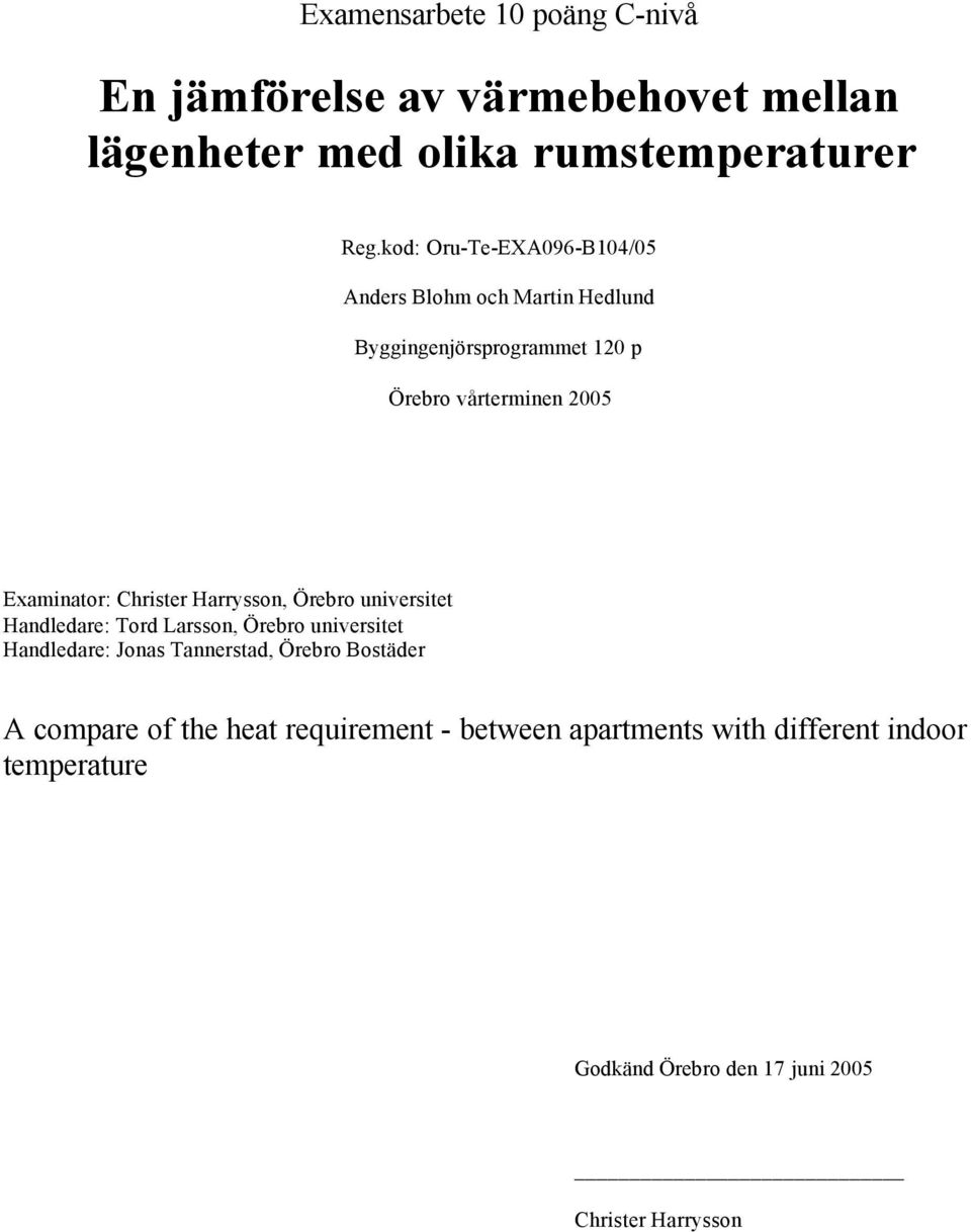 Christer Harrysson, Örebro universitet Handledare: Tord Larsson, Örebro universitet Handledare: Jonas Tannerstad, Örebro