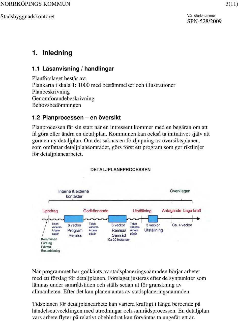 Kommunen kan också ta initiativet själv att göra en ny detaljplan.