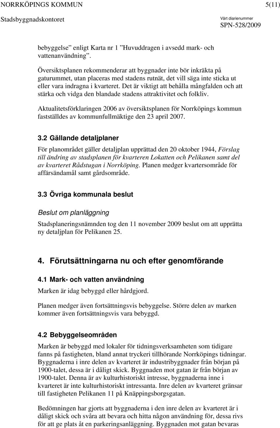 Det är viktigt att behålla mångfalden och att stärka och vidga den blandade stadens attraktivitet och folkliv.