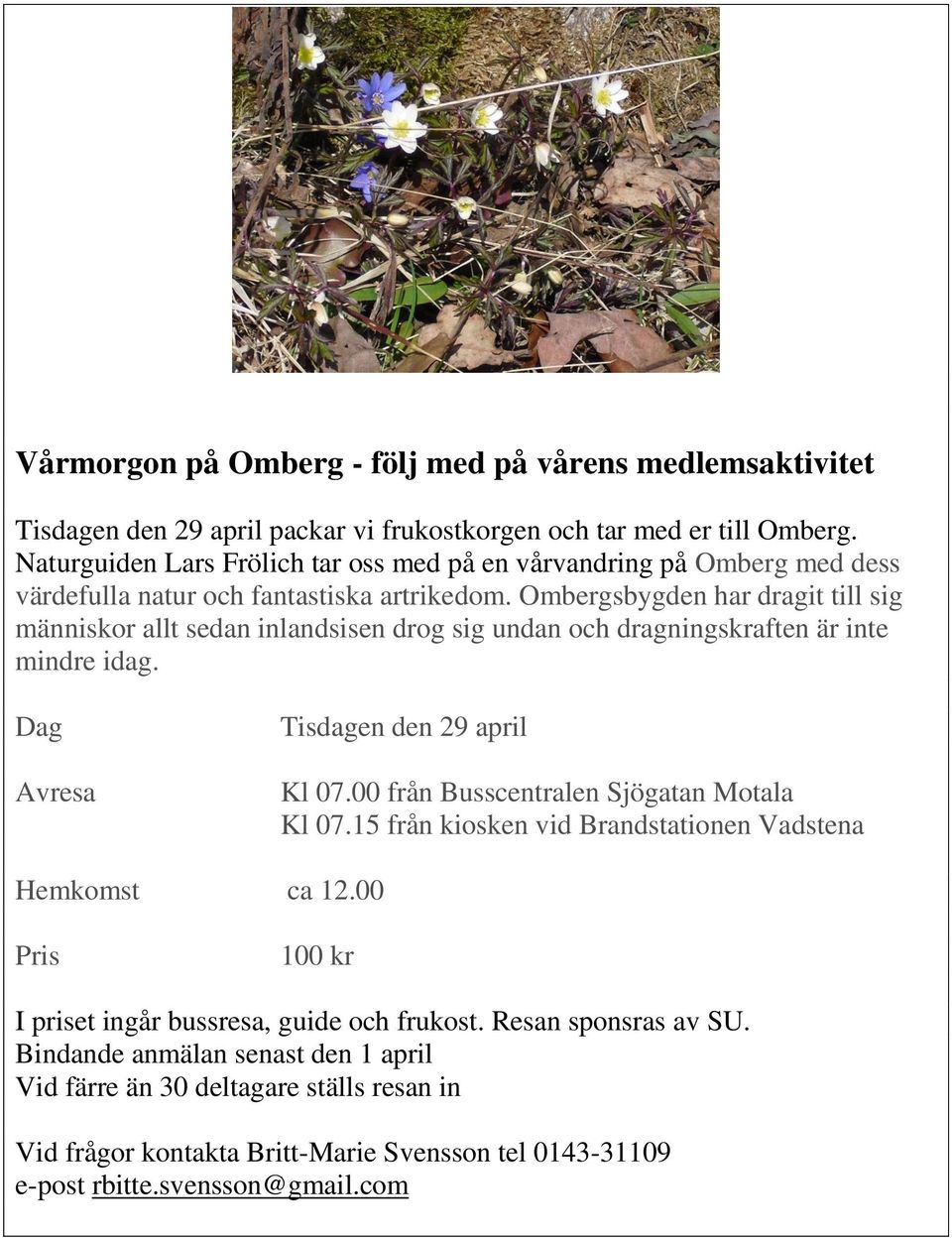 Ombergsbygden har dragit till sig människor allt sedan inlandsisen drog sig undan och dragningskraften är inte mindre idag. Dag Avresa Tisdagen den 29 april Kl 07.