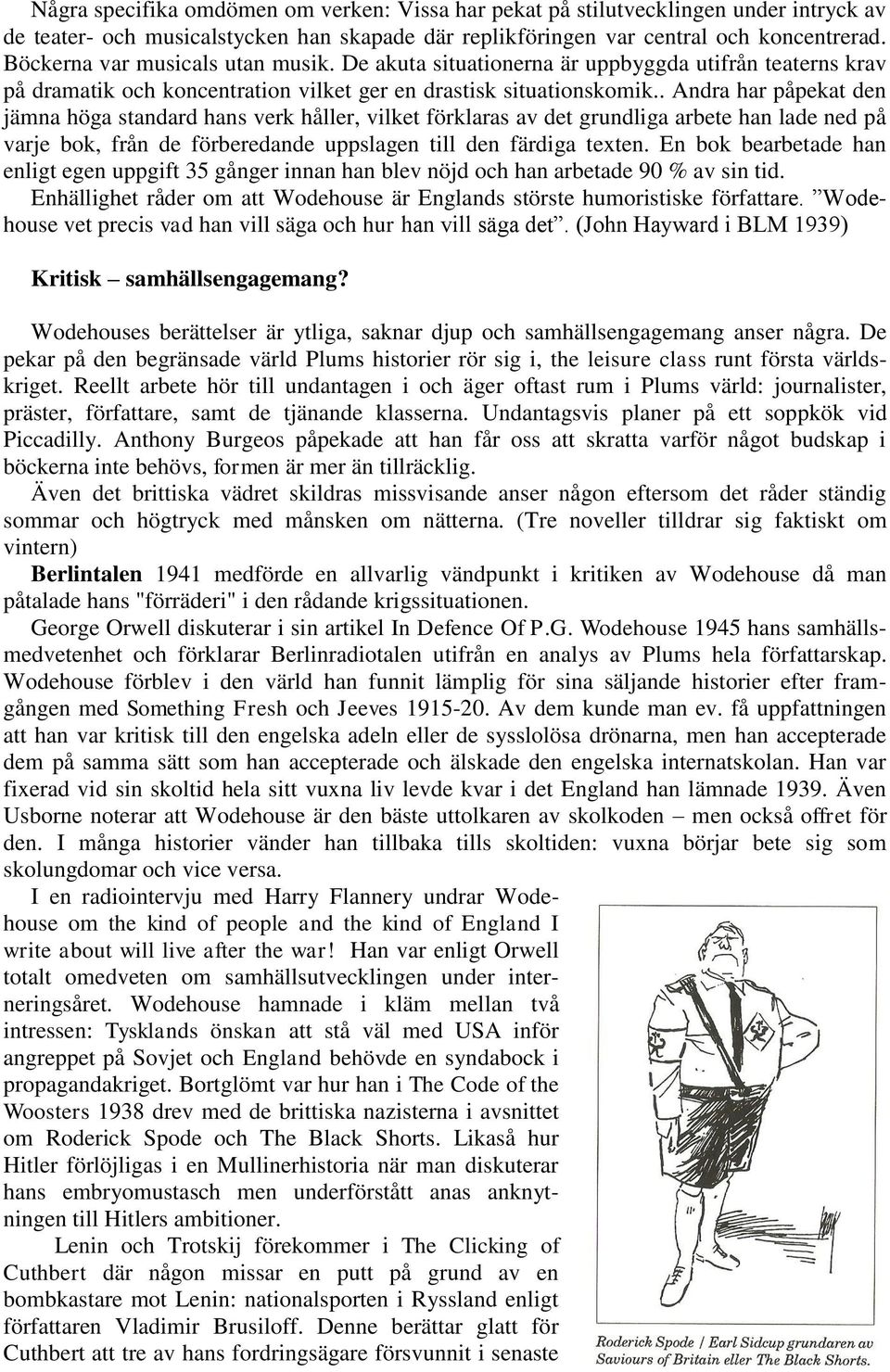 . Andra har påpekat den jämna höga standard hans verk håller, vilket förklaras av det grundliga arbete han lade ned på varje bok, från de förberedande uppslagen till den färdiga texten.